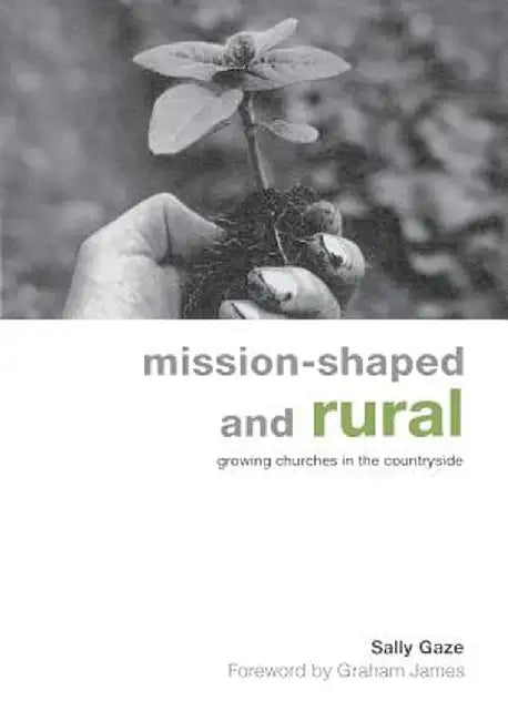 Mission-Shaped and Rural: Growing Churches in the Countryside by Sally Gaze