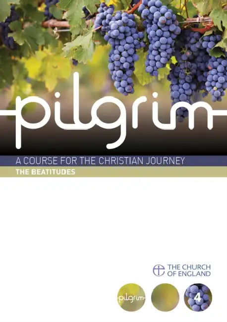 Pilgrim: The Beatitudes: A Course for the Christian Journey by Stephen Cottrell, Steven Croft, Paula Gooder