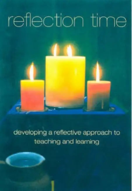 Reflection Time: Developing a Reflective Approach to Teaching and Learning by Linda White