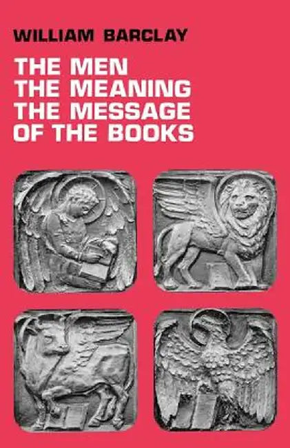 The Men, the Meaning, the Message of the Books by William Barclay
