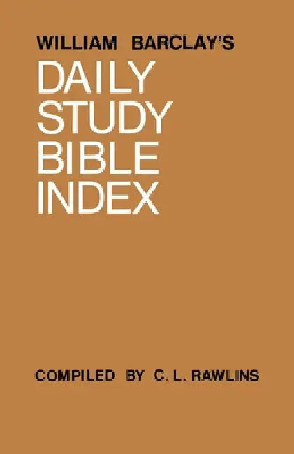 William Barclay's Daily Study Bible Index by William Barclay, C. L. Rawlins