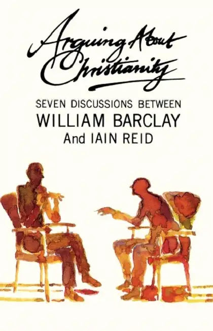 Arguing About Christianity by William Barclay