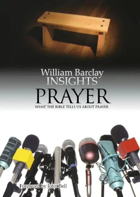 Insights: Prayer: What the Bible Tells Us about Prayer by William Barclay, John Bell