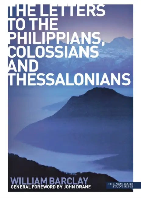 The Letters to the Philippians, Colossians and Thessalonians by William Barclay