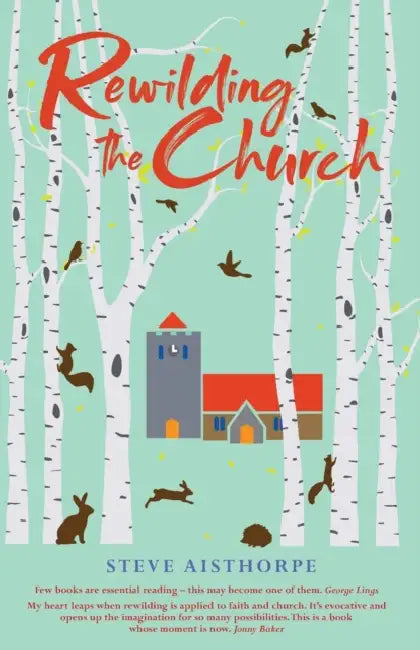 Rewilding the Church by Steve Aisthorpe