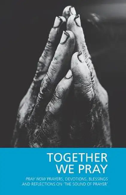 Together We Pray: Pray Now Prayers, Devotions, Blessings and Reflections on 'the Sound of Prayer' by Hugh Hillyard Parker