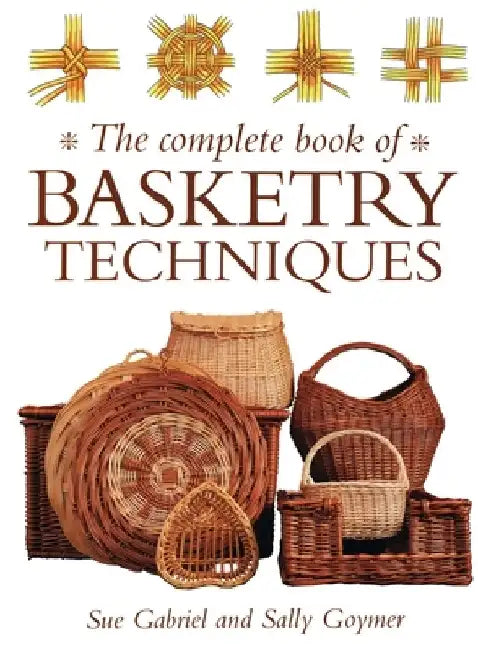 The Complete Book of Basketry Techniques by Sally Goymer