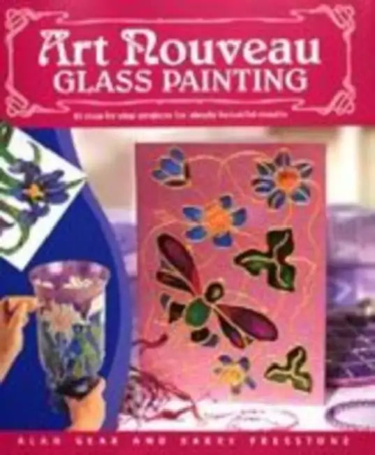 Art Nouveau Glass Painting: 20 Step-By-Step Projects for Simply Beautiful Results by Alan Gear