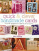 Quick & Clever Handmade Cards: Over 80 Projects and Ideas for All Occasions by Julie Hickey