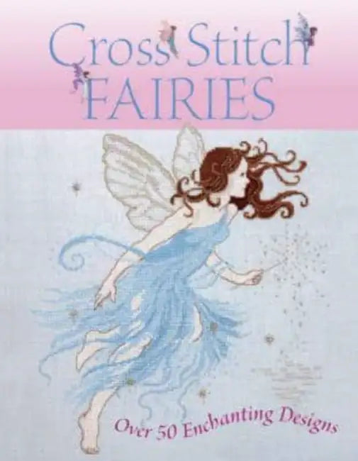 Cross Stitch Fairies by Joan Elliott, Lesley Teare, Claire Crompton