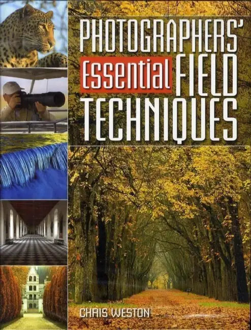 Photography Essential Field Techniques by Chris Weston