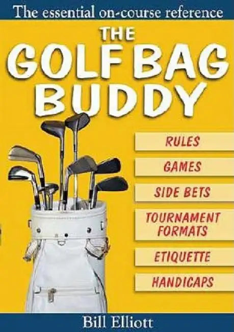 The Golf Bag Buddy: The Essential On-Course Reference by Bill Elliott