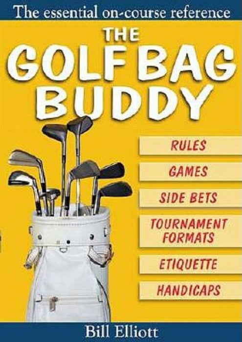 The Golf Bag Buddy: The Essential On-Course Reference by Bill Elliott