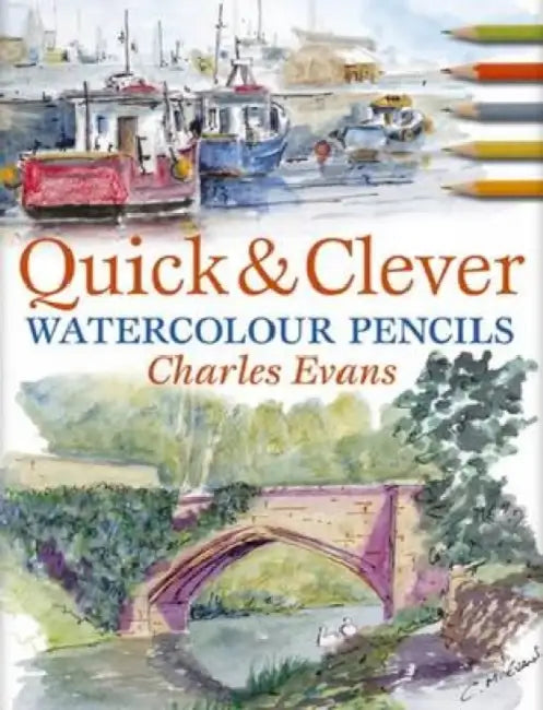 Quick & Clever Watercolor Pencils by Charles Evans