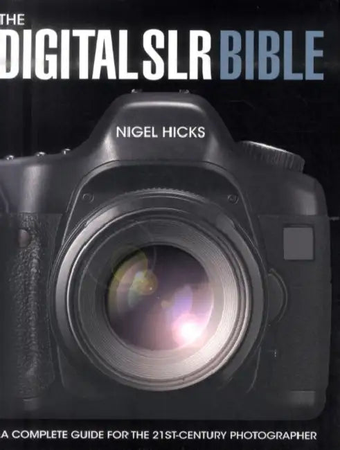 The Digital SLR Bible by Nigel Hicks