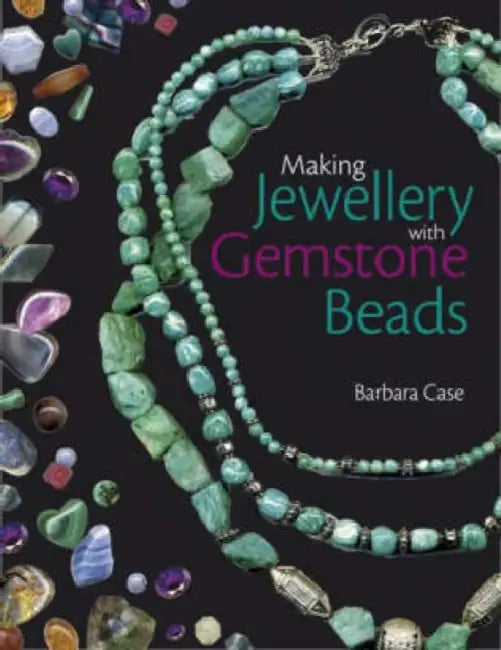 Making Jewellery with Gemstone Beads by Barbara Case