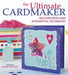 The Ultimate Cardmaker: 180 Card Ideas and 20 Essential Techniques by Sarah Crosland