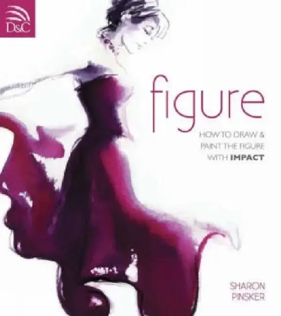 Figure: How to Draw and Paint the Figure with Impact by Sharon Pinsker