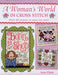 A Woman's World in Cross Stitch: Over 40 Designs to Make You Smile. Joan Elliott by Joan Elliott