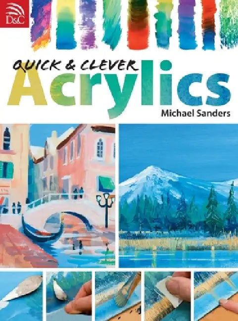 Quick & Clever Acrylics by Michael Sanders