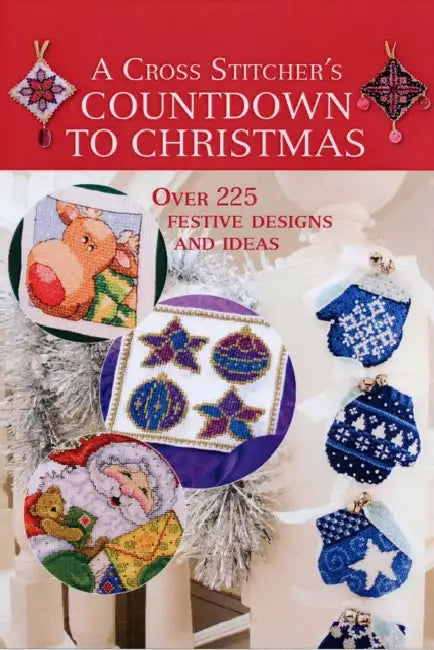 Cross Stitcher's Countdown To Christmas: Over 225 Festive Designs and Ideas by Various