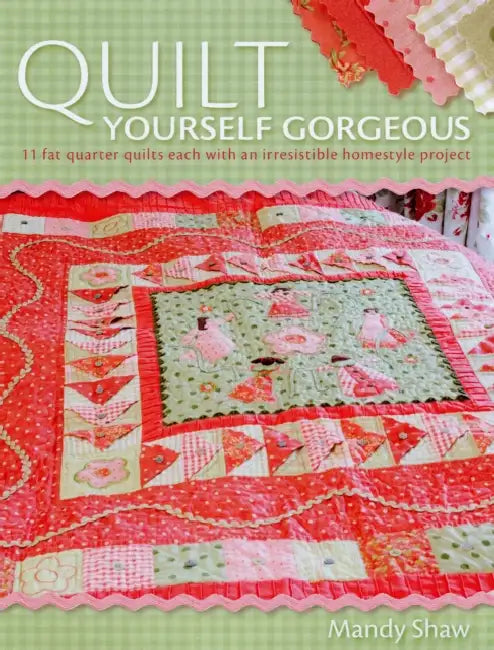 Quilt Yourself Gorgeous by Mandy Shaw