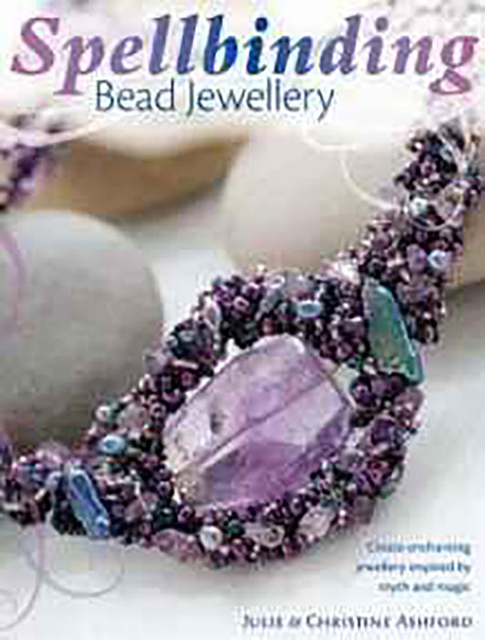 Spellbinding Bead Jewelry: Create Enchanting Jewellery Inspired by Myth and Magic