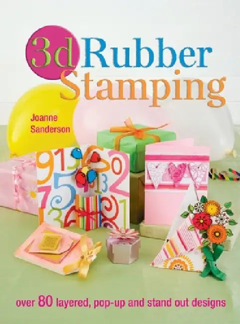 3D Rubber Stamping by Joanne Sanderson, Steve Biddle