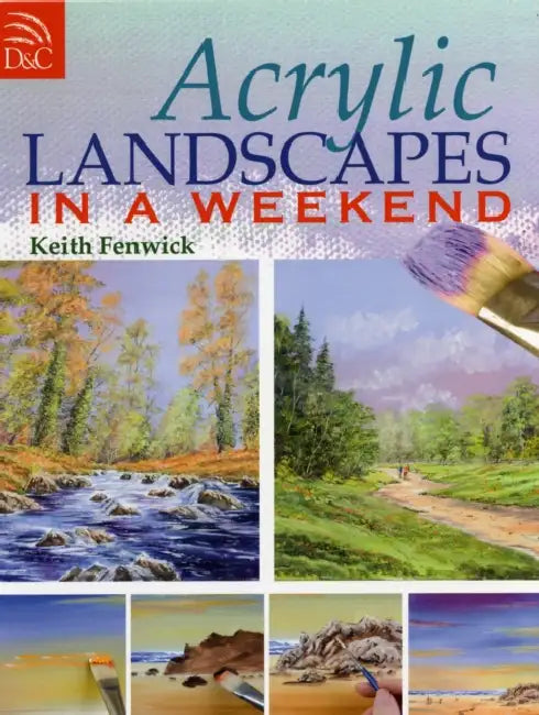 Acrylic Landscapes In A Weekend by Keith Fenwick