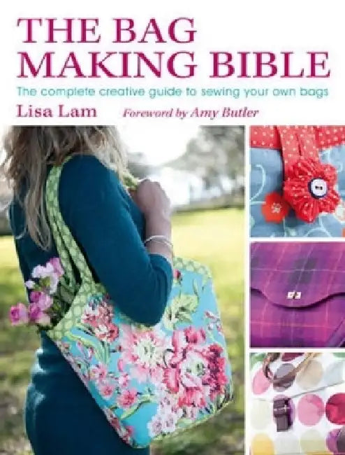 The Bag Making Bible [With Pattern(s)] by Lisa Lam
