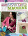 Get the Most from Your Sewing Machine: Smart Tips, Funky Ideas and Original Projects for Any Machine by Marion Elliot