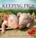 Keeping Pigs: The Complete Practical Guide for Pleasure or Profit by Jeremy Hobson