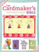 The Cardmaker's Bible: 160 Inspirational Card Designs and Definitive Cardmaking Techniques by Various