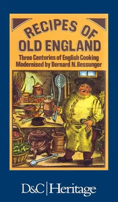 Recipes of Old England by Bernard N. Bessunger