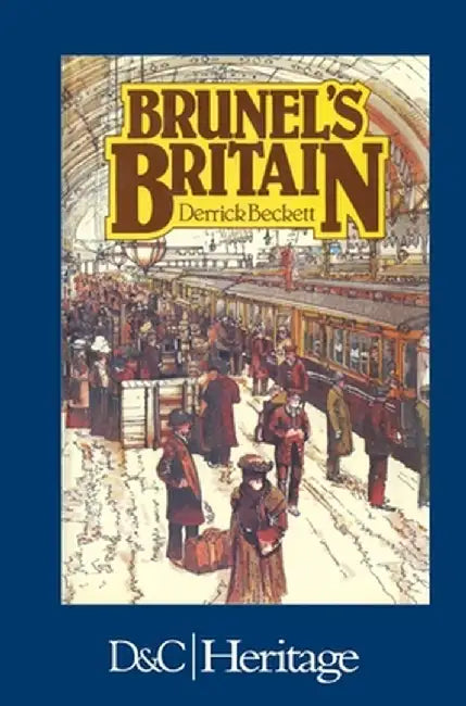 Brunels Britain by Derrick Beckett