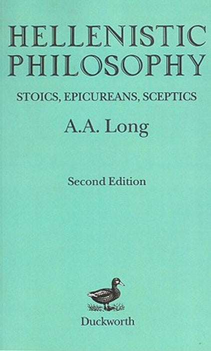 Hellenistic Philosophy: Stoics, Epicureans, Sceptics by A. A. Long