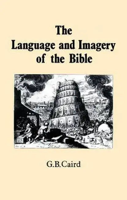 Language and Imagery of the Bible by G. B. Caird