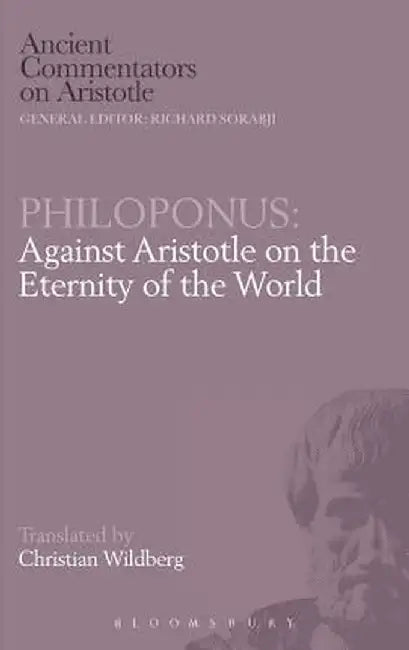 Philoponus: Against Aristotle on the Eternity of the World by Christian Wildberg