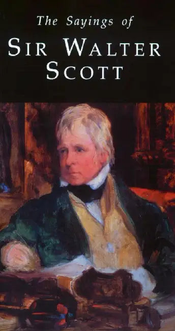 The Sayings of Sir Walter Scott by E. Anderson