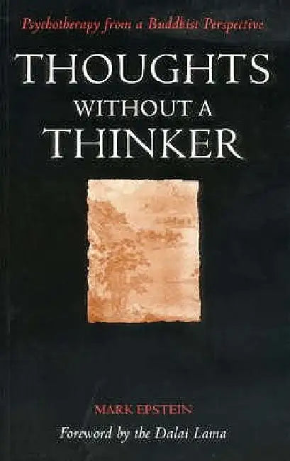 Thoughts Without a Thinker: Psychotherapy from a Buddhist Perspective by Mark Epstein