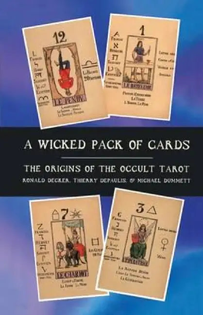 A Wicked Pack of Cards: Origins of the Occult Tarot by Michael Dummett
