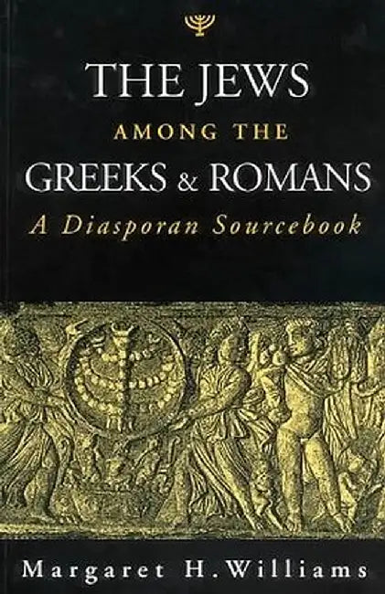 The Jews Among the Greeks and Romans: A Diasporan Sourcebook by Williams