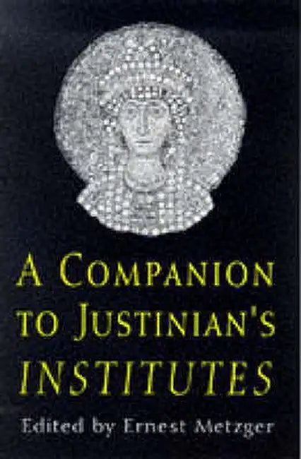 Companion to Justinian's Institutes by Ernest Metzger