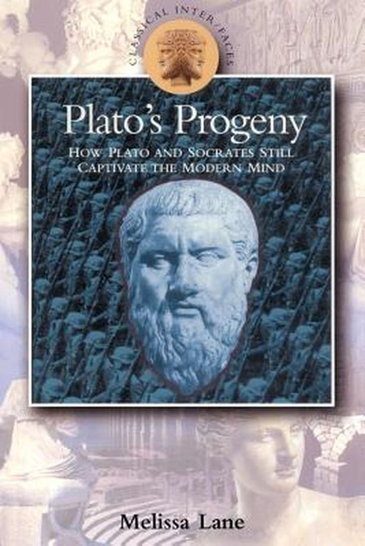 Plato's Progeny: How Plato and Socrates Still Captivate the Modern Mind by Melissa Lane