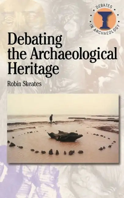 Debating the Archaeological Heritage by Robin Skeates