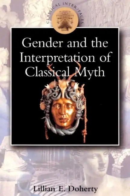 Gender and the Interpretation of Classical Myth by Lillian Doherty