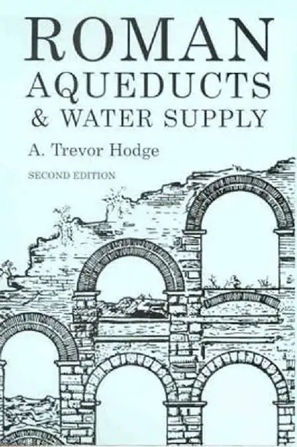 Roman Aqueducts and Water Supply by A. Trevor Hodge