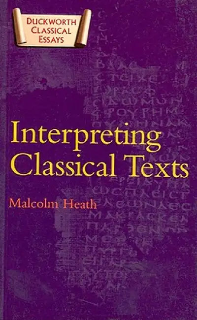 Interpreting Classical Texts by Malcolm Heath