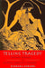 Telling Tragedy: Narrative Technique in Aeschylus, Sophocles and Euripides by Barbara Goward