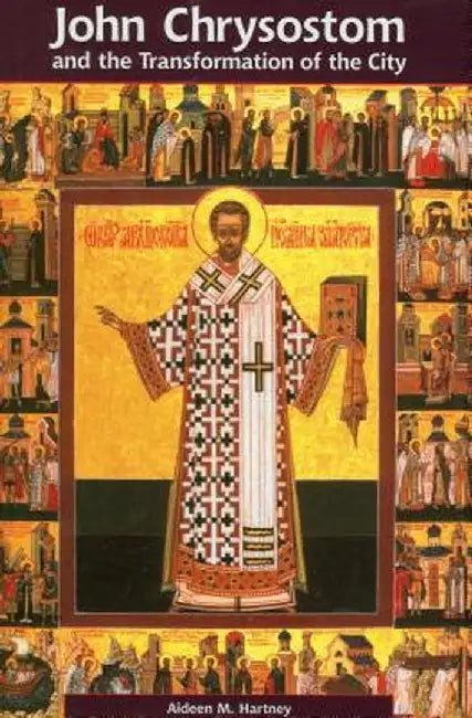 John Chrysostom and the Transformation of the City: Hippolytus by Aideen Hartney